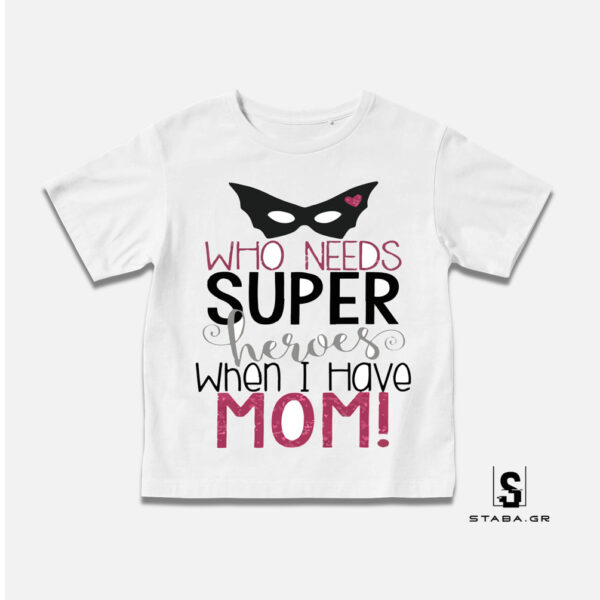 Μπλουζάκι Who needs super heroes when i have MOM #144