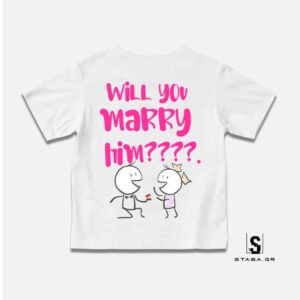 Μπλουζάκι Will you Marry him??? #150