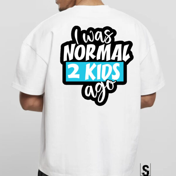 I was normal 2 kids ago #257