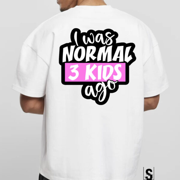 Unisex Κοντομάνικο I was normal 3 kids ago #256