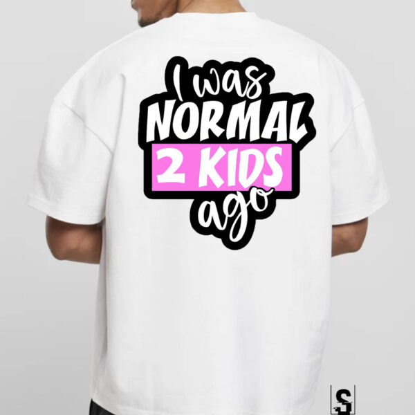 Unisex Κοντομάνικο I was normal 2 kids ago #258