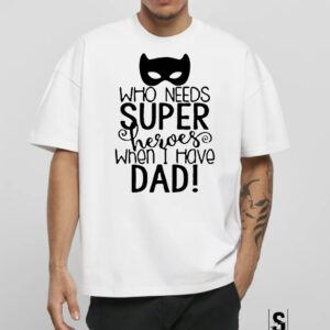 Unisex Κοντομάνικο Who needs super heroes when i have dad (Γιορτή Πατέρα) #759
