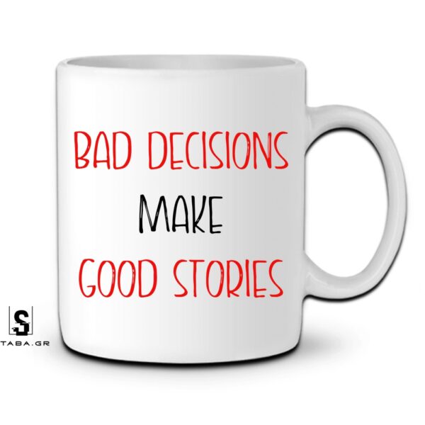 Κούπα BAD DECISIONS MAKE GOOD STORIES  #919